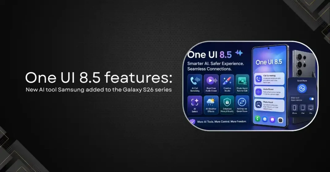 One UI 8.5 Features: Every New AI Tool Samsung Added to the Galaxy S26 Series