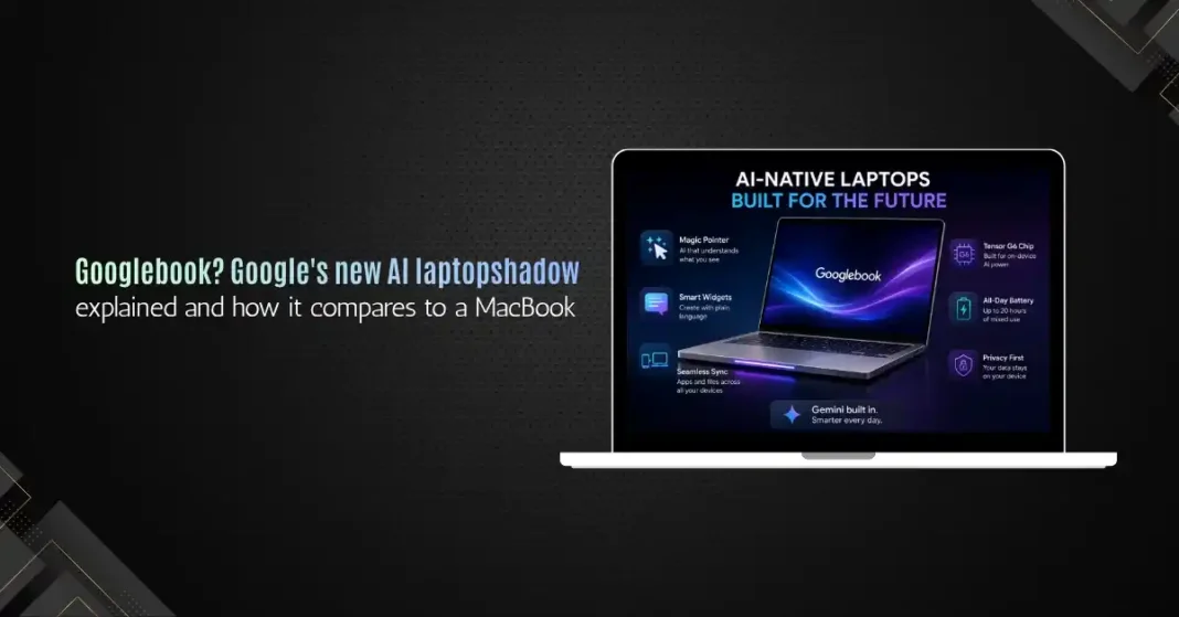 What is Googlebook? Google’s New AI Laptop Explained and How It Compares to a MacBook